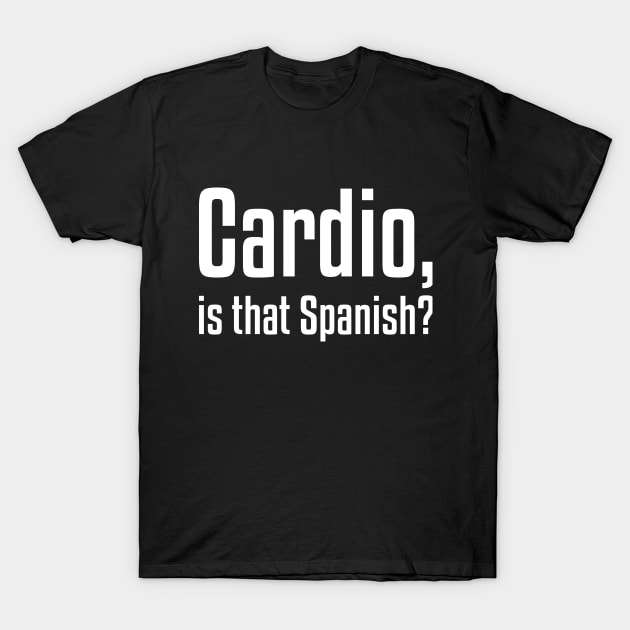 Cardio, is that Spanish? Funny Workout T-Shirt by RedYolk